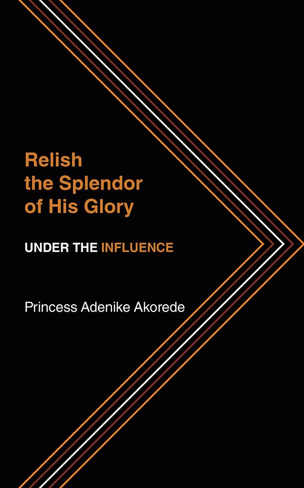 Relish the Splendor of His Glory: UNDER THE INFLUENCE