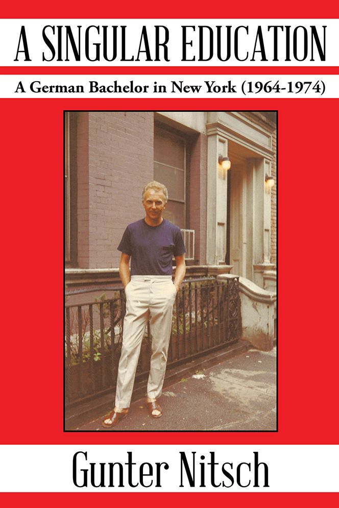 A SINGULAR EDUCATION: A German Bachelor in New York (1964-1974)