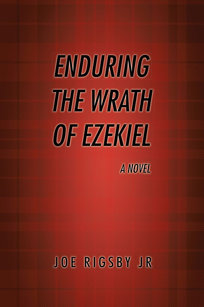 "Enduring the Wrath of Ezekiel".: A novel