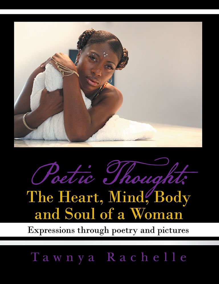 Poetic Thought: The Heart, Mind, Body and Soul of a Woman: Expressions through poetry and pictures