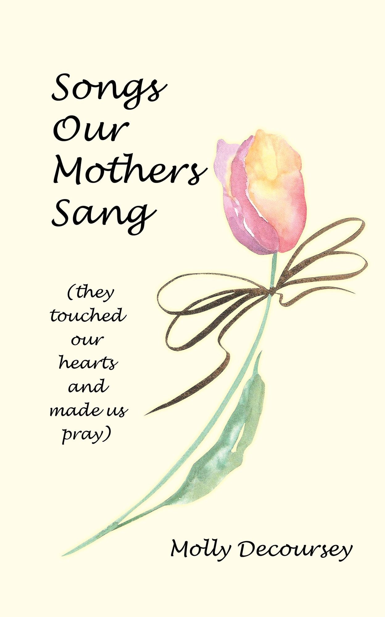 Songs Our Mothers Sang (they touched our hearts and made us pray)