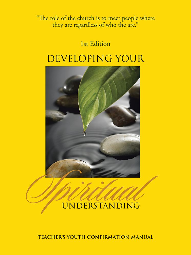 DEVELOPING YOUR SPIRITUAL UNDERSTANDING: TEACHER'S YOUTH CONFIRMATION MANUAL