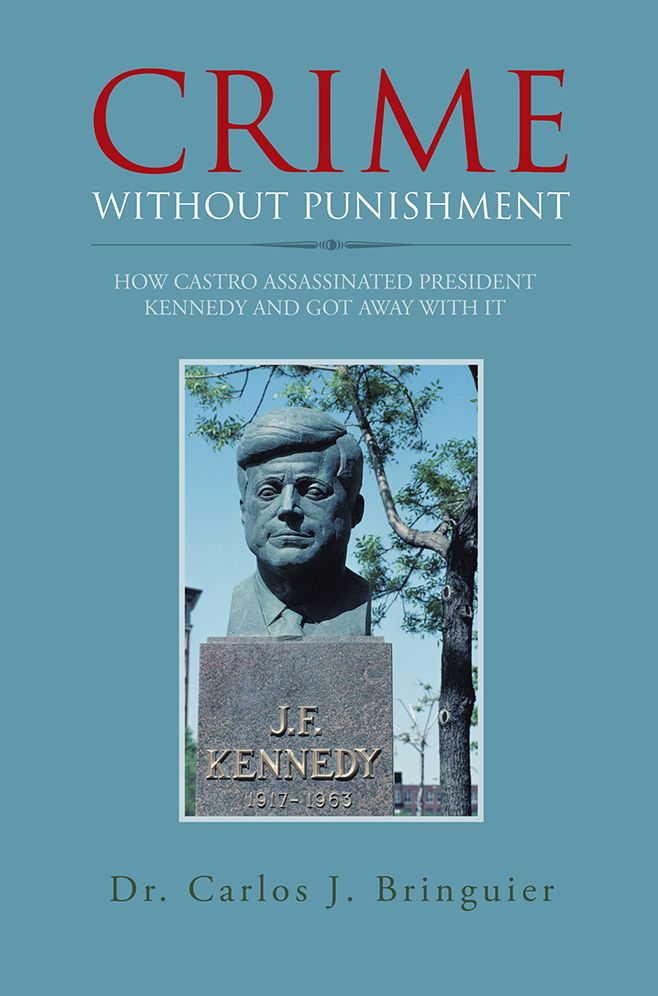 CRIME WITHOUT PUNISHMENT: HOW CASTRO ASSASSINATED PRESIDENT KENNEDY AND GOT AWAY WITH IT