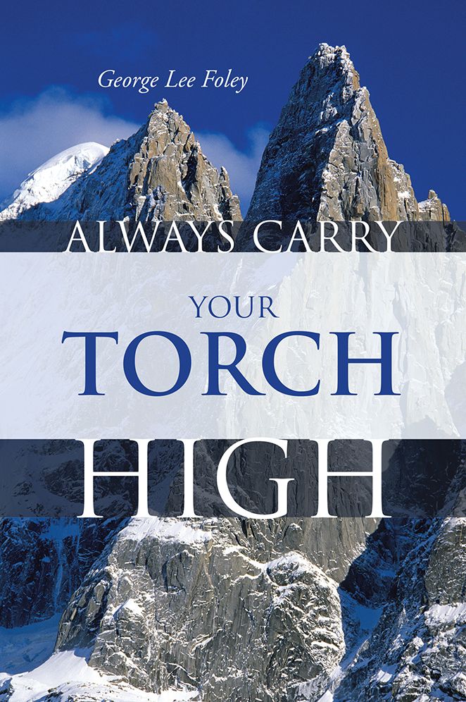 ALWAYS CARRY YOUR TORCH HIGH