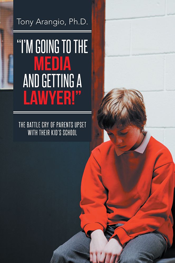 "I'M GOING TO THE MEDIA AND GETTING A LAWYER!": THE BATTLE CRY OF PARENTS UPSET WITH THEIR KID'S SCHOOL
