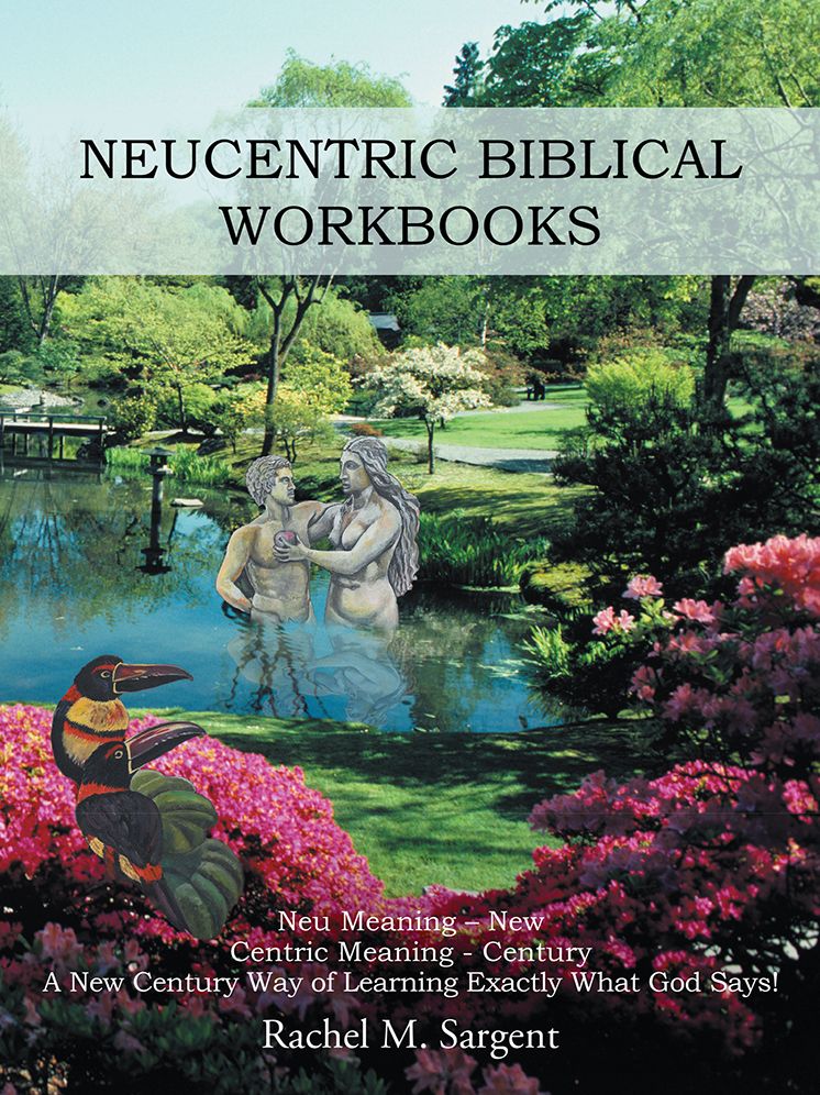 Neucentric Biblical Workbooks: NEU MEANING - NEW CENTRIC MEANING - CENTURY A NEW CENTURY WAY OF LEARNING EXACTLY WHAT GOD SAYS!