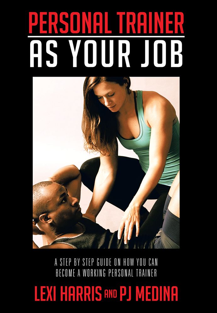 PERSONAL TRAINER AS YOUR JOB: A STEP BY STEP GUIDE ON HOW YOU CAN BECOME A WORKING PERSONAL TRAINER