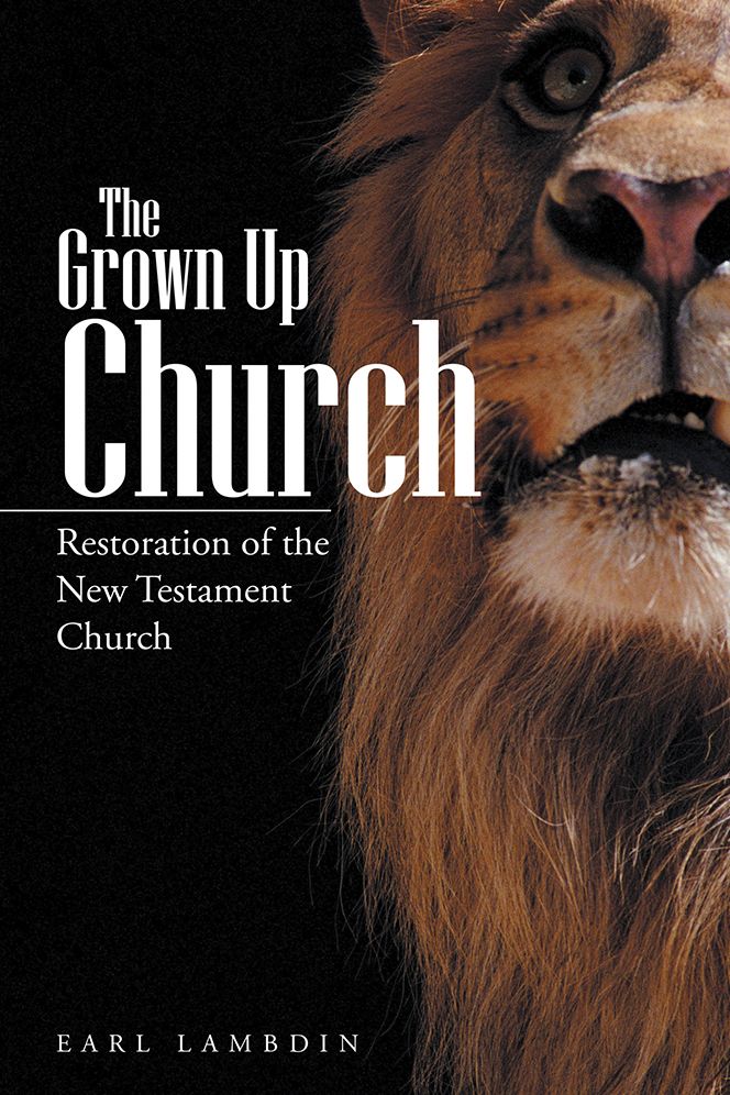 The Grown Up Church: Restoration of the New Testament Church