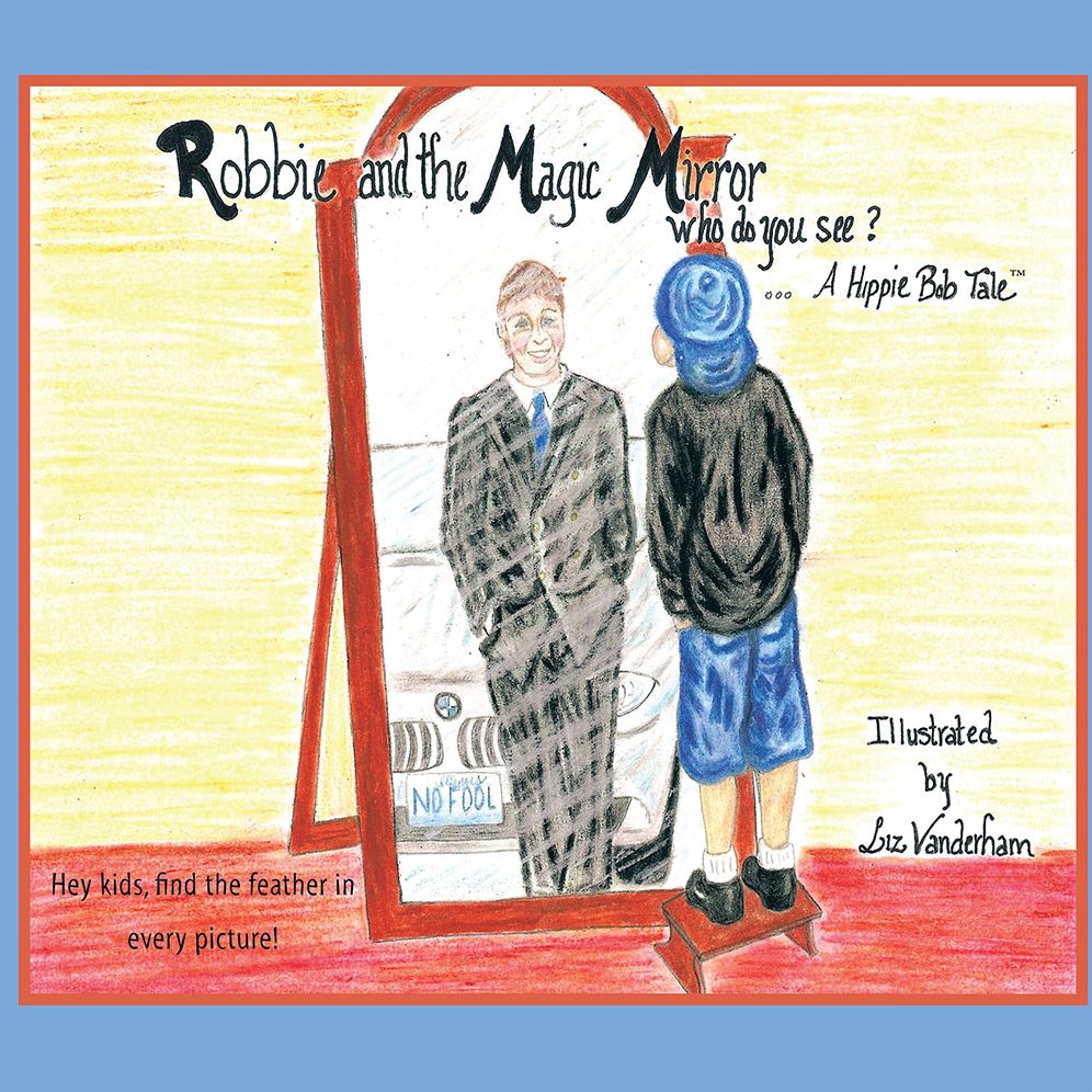 Robbie and the Magic Mirror: Who Do You See?: A Hippie Bob Tale