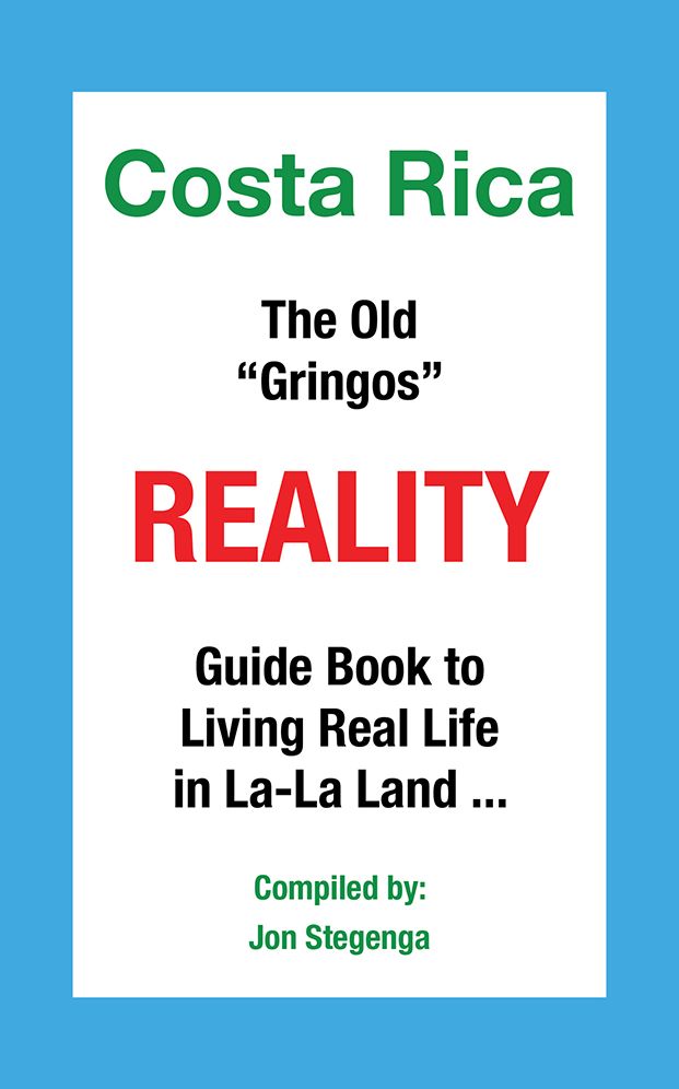 Costa Rica The Old "Gringos" Reality: Guide Book to Living Real Life in La-La Land ...