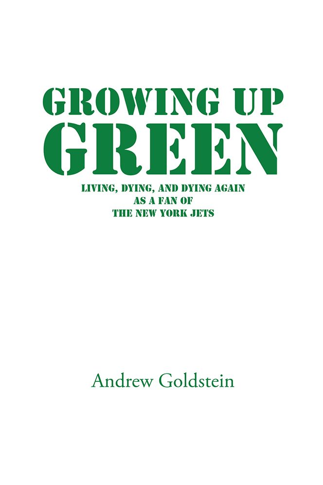 Growing Up Green: Living, Dying, and Dying Again as a Fan of the New York Jets