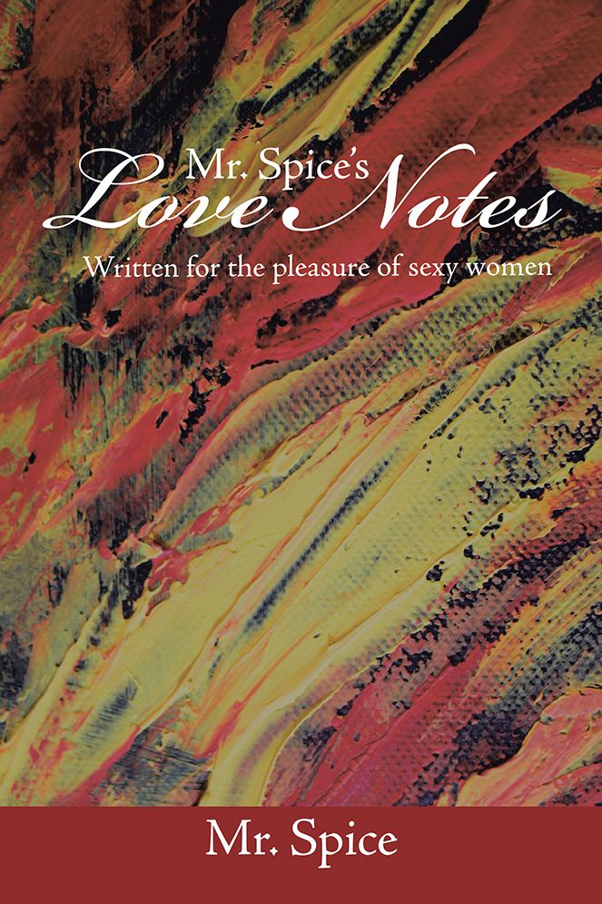 MR. SPICE'S LOVE NOTES: WRITTEN FOR THE PLEASURE OF SEXY WOMEN