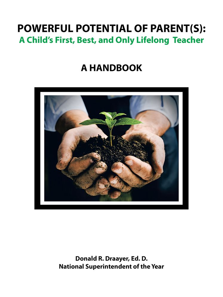 POWERFUL POTENTIAL OF PARENT(S): A Child's First, Best, and Only Lifelong Teacher: A Handbook
