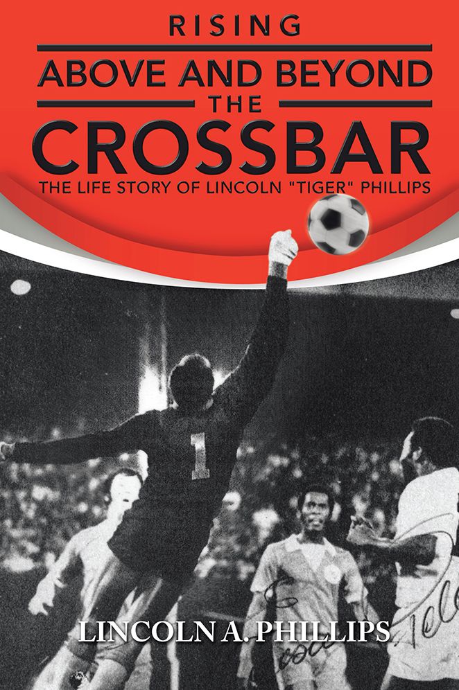 Rising Above and Beyond the Crossbar: The Life Story of Lincoln "Tiger" Phillips