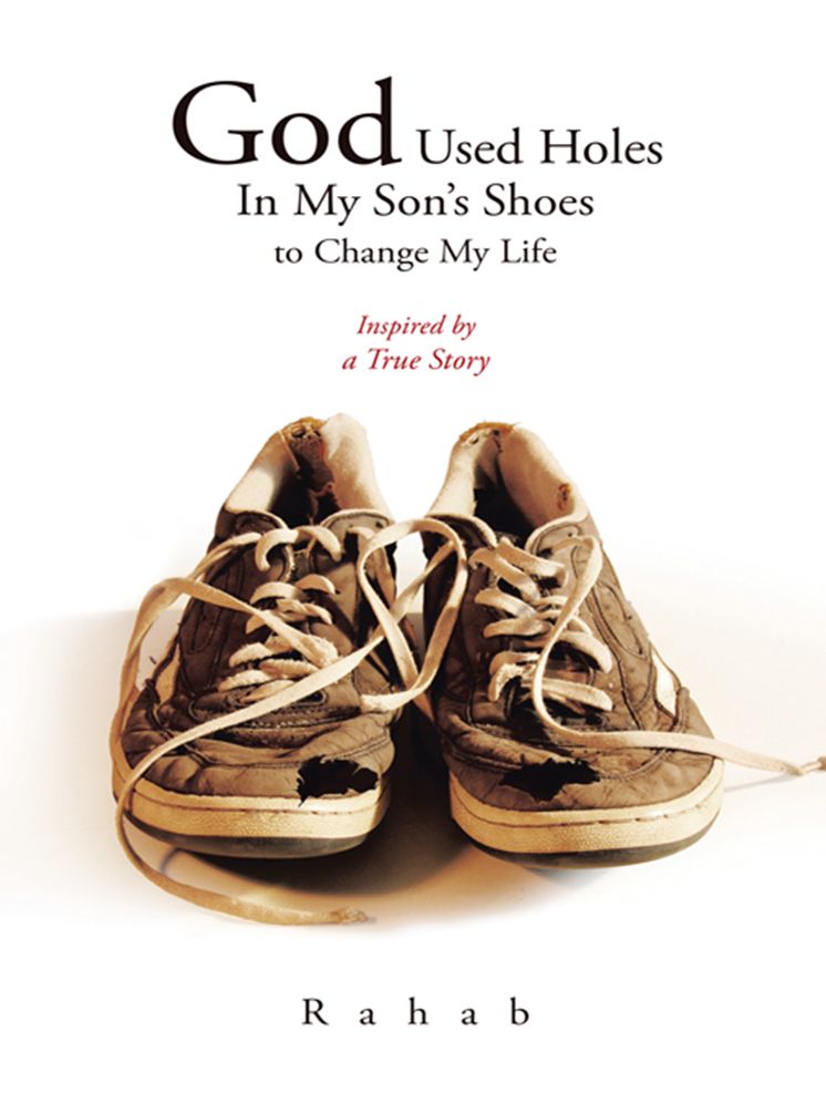 God Used Holes In My Son's Shoes to Change My Life: Inspired by a True Story