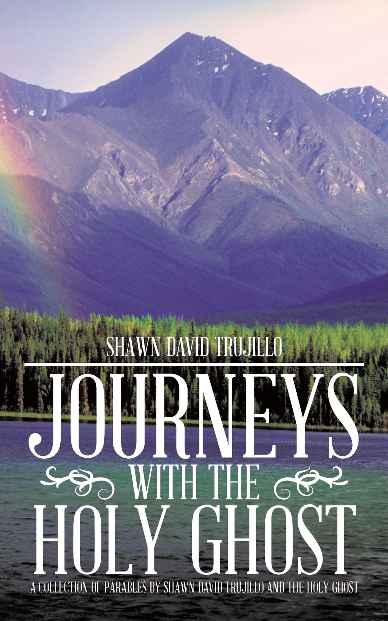 Journeys with the Holy Ghost: A collection of parables by Shawn David Trujillo and the Holy Ghost