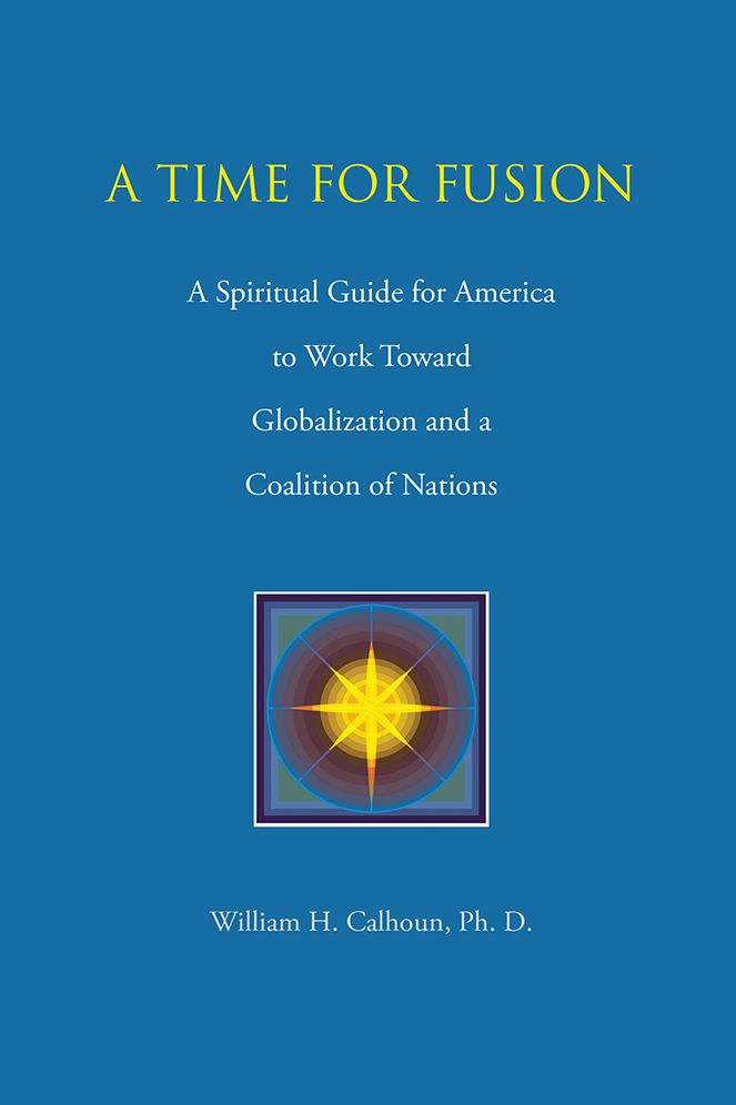 A Time for Fusion: A Spiritual Guide for America to Work Toward Globalization and a Coalition of Nations