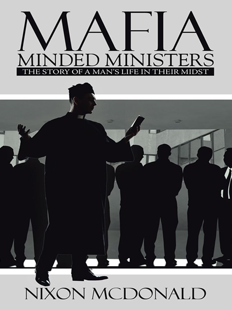 MAFIA MINDED MINISTERS: THE STORY OF A MAN'S LIFE IN THEIR MIDST