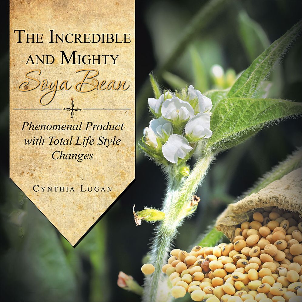 The Incredible and Mighty SOYA BEAN: Phenomenal Product with Total Life Style Changes