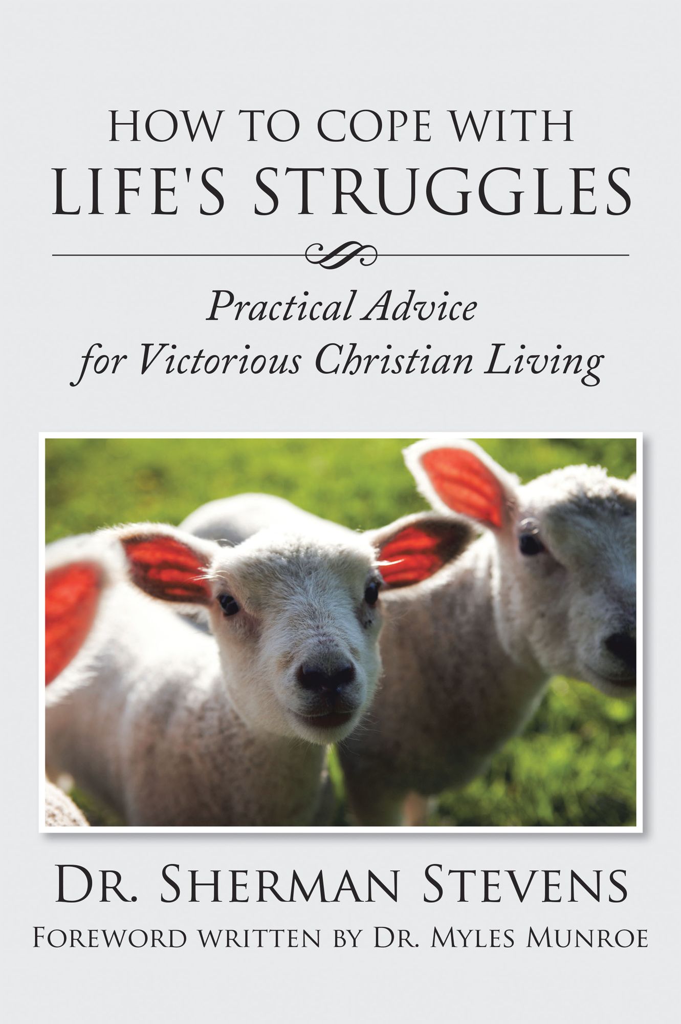HOW TO COPE WITH LIFE'S STRUGGLES: Practical Advice for Victorious Christian Living