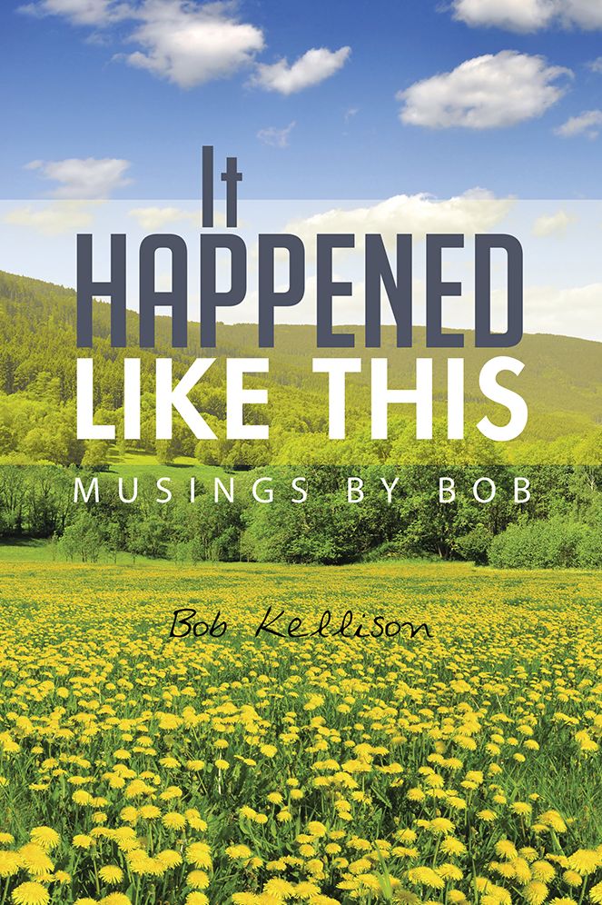 It Happened Like This: Musings by Bob