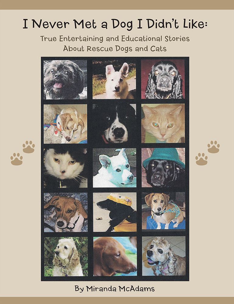 I Never Met a Dog I Didn't Like:: True Entertaining and Educational Stories About Rescue Dogs and Cats
