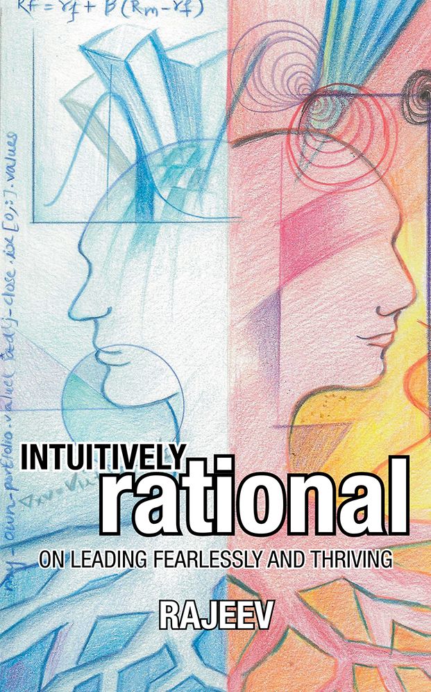 INTUITIVELY RATIONAL: ON LEADING FEARLESSLY AND THRIVING