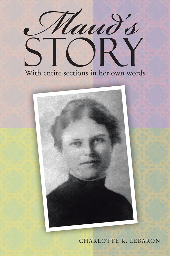 Maud's Story: With entire sections in her own words