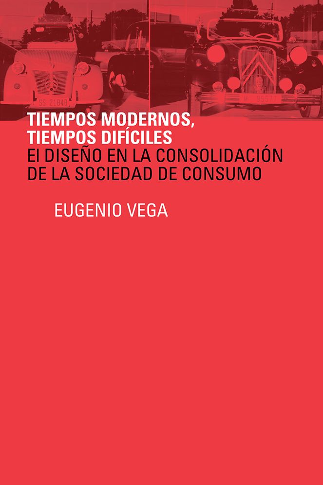 Tiempos modernos, Tiempos díficiles: El diseño en la consolidación de la sociedad de consumo