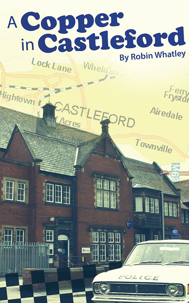 A Copper In Castleford: Tales Of A Bobby's Adventurous Life