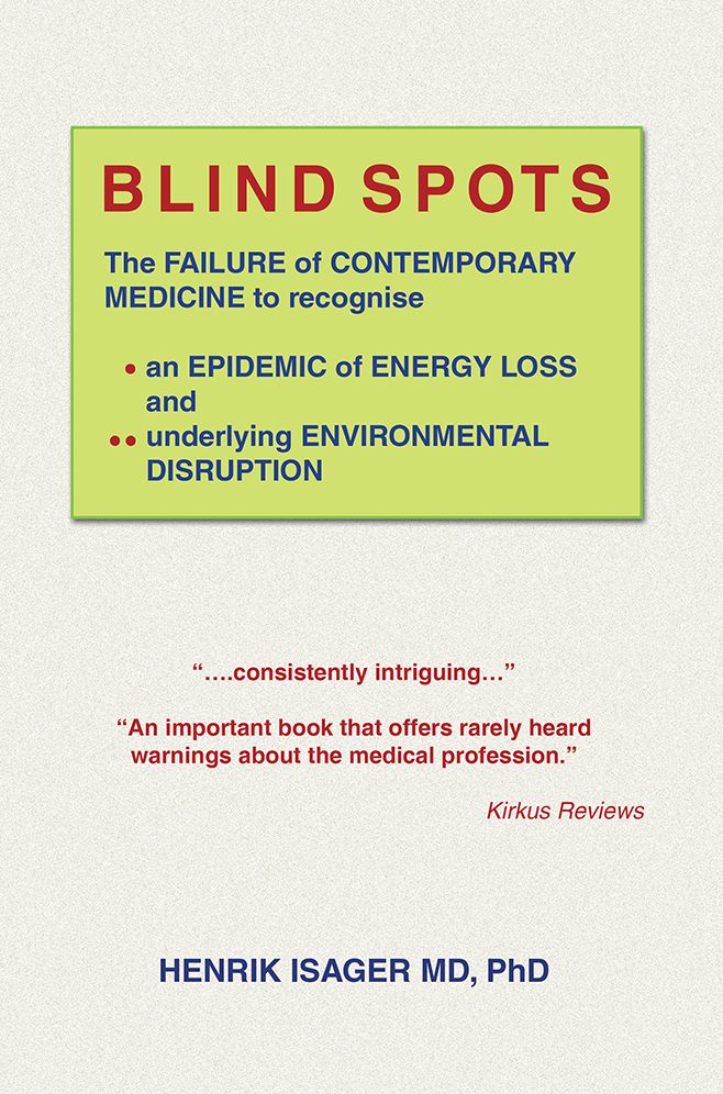 BLIND SPOTS: THE FAILURE OF CONTEMPORARY MEDICINE TO RECOGNISE * AN EPIDEMIC OF ENERGY LOSS AND ** UNDERLYING ENVIRONMENTAL DISRUPTION