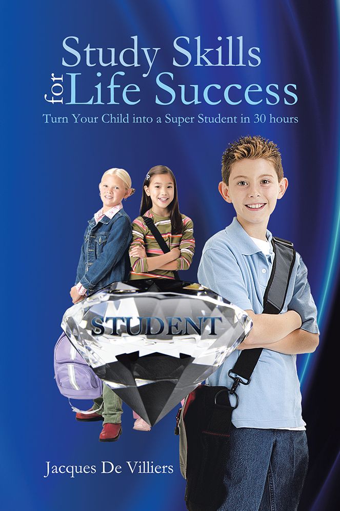 Study Skills for Life Success: Turn Your Child into a Super Student in 30 hours