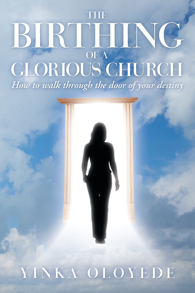 The Birthing of a Glorious Church: How to walk through the door of your destiny