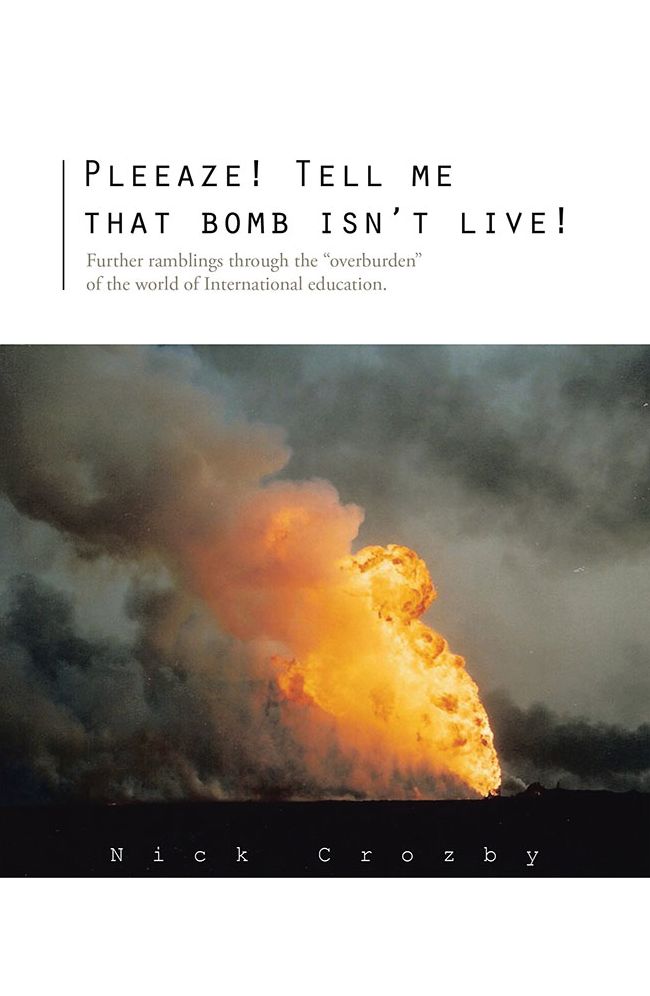 Pleeaze! Tell me that bomb isn't live!: Further ramblings through the "overburden" of the world of International education.