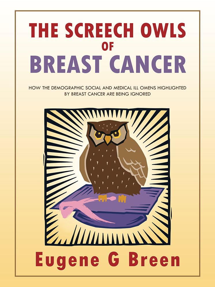 THE SCREECH OWLS OF BREAST CANCER: How the demographic social and medical ill omens highlighted by breast cancer are being ignored