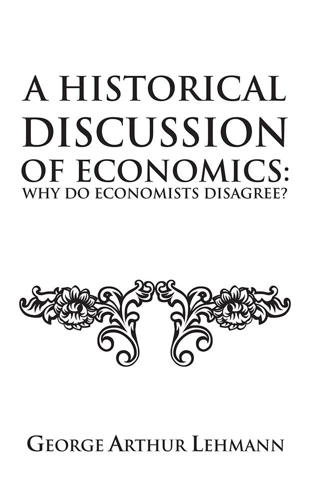 A Historical Discussion of Economics: Why do economists disagree?