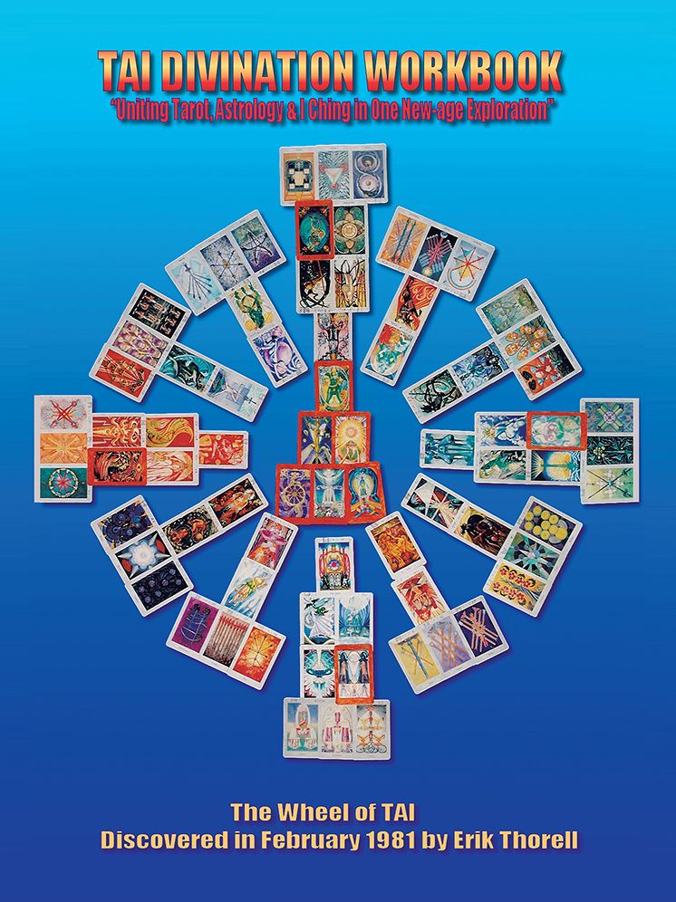 TAI DIVINATION WORKBOOK: "Uniting Tarot, Astrology, & I Ching in One New-age Exploration"