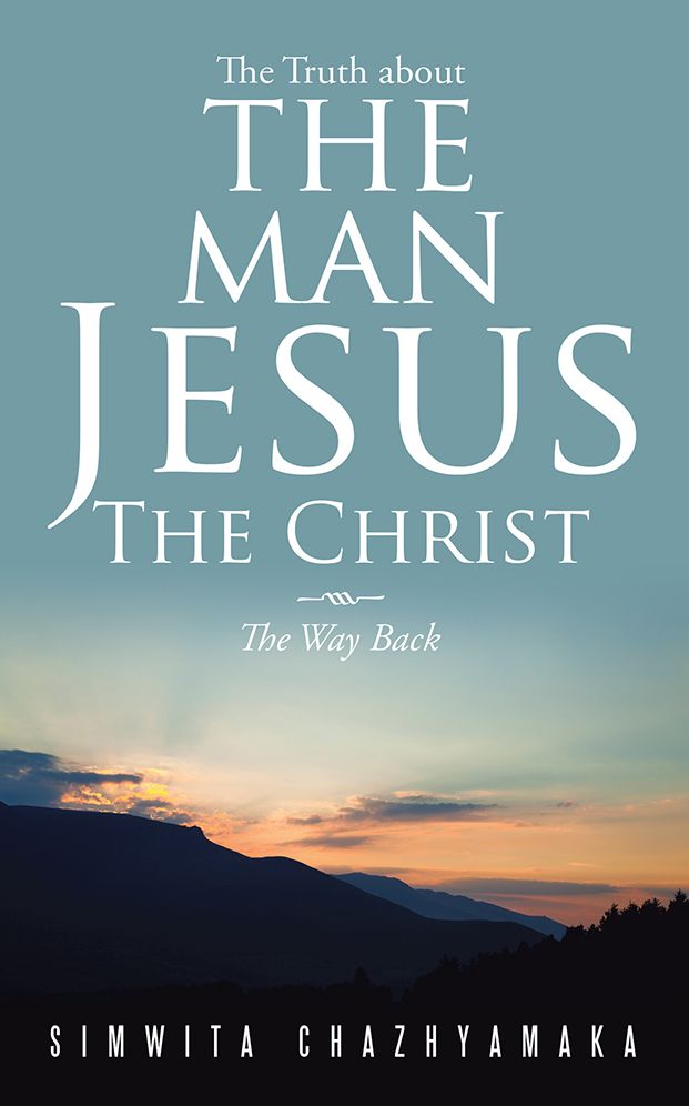 The Truth about the Man Jesus The Christ: The Way Back