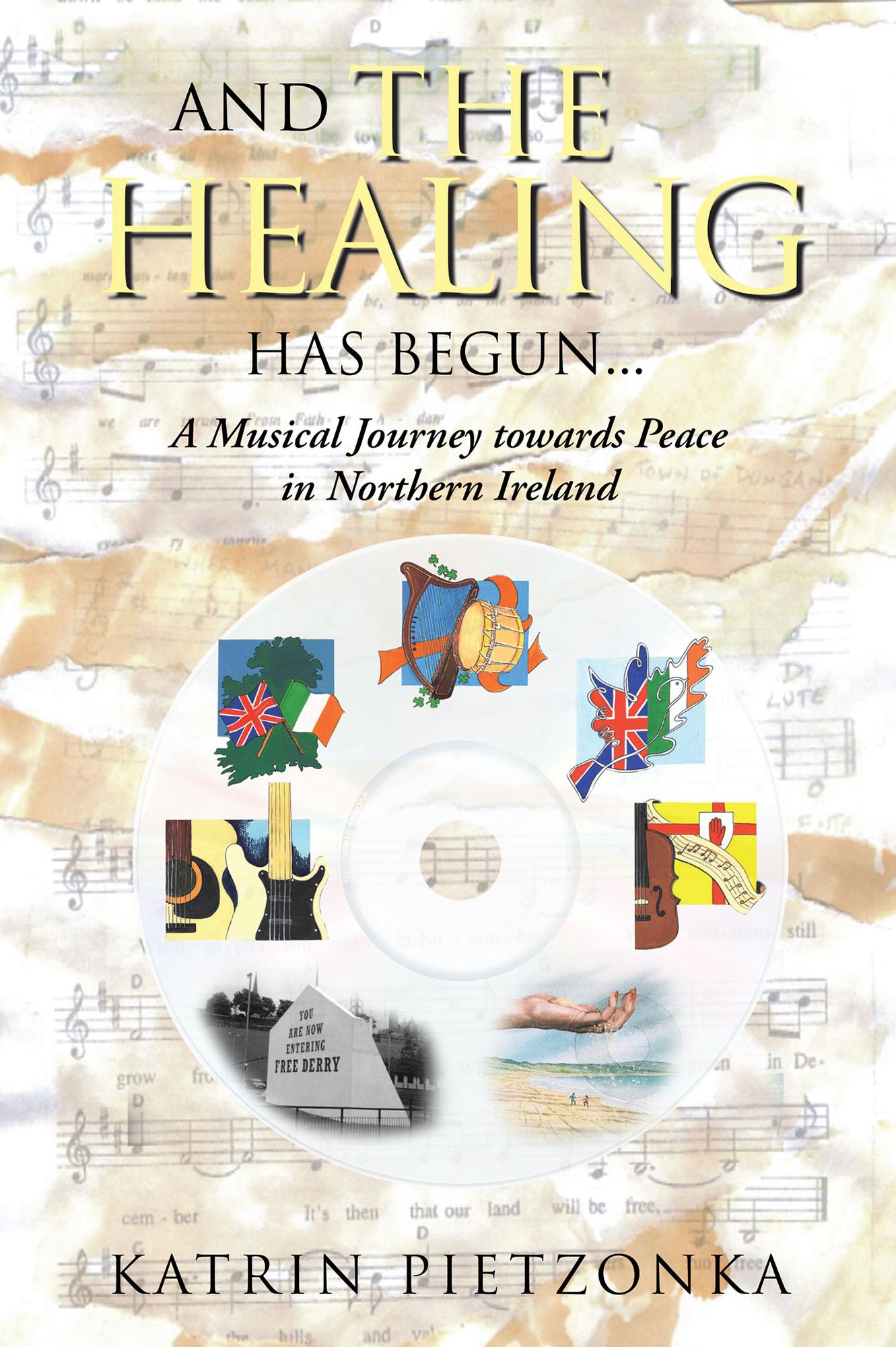 And the Healing Has Begun...: A Musical Journey towards Peace in Northern Ireland