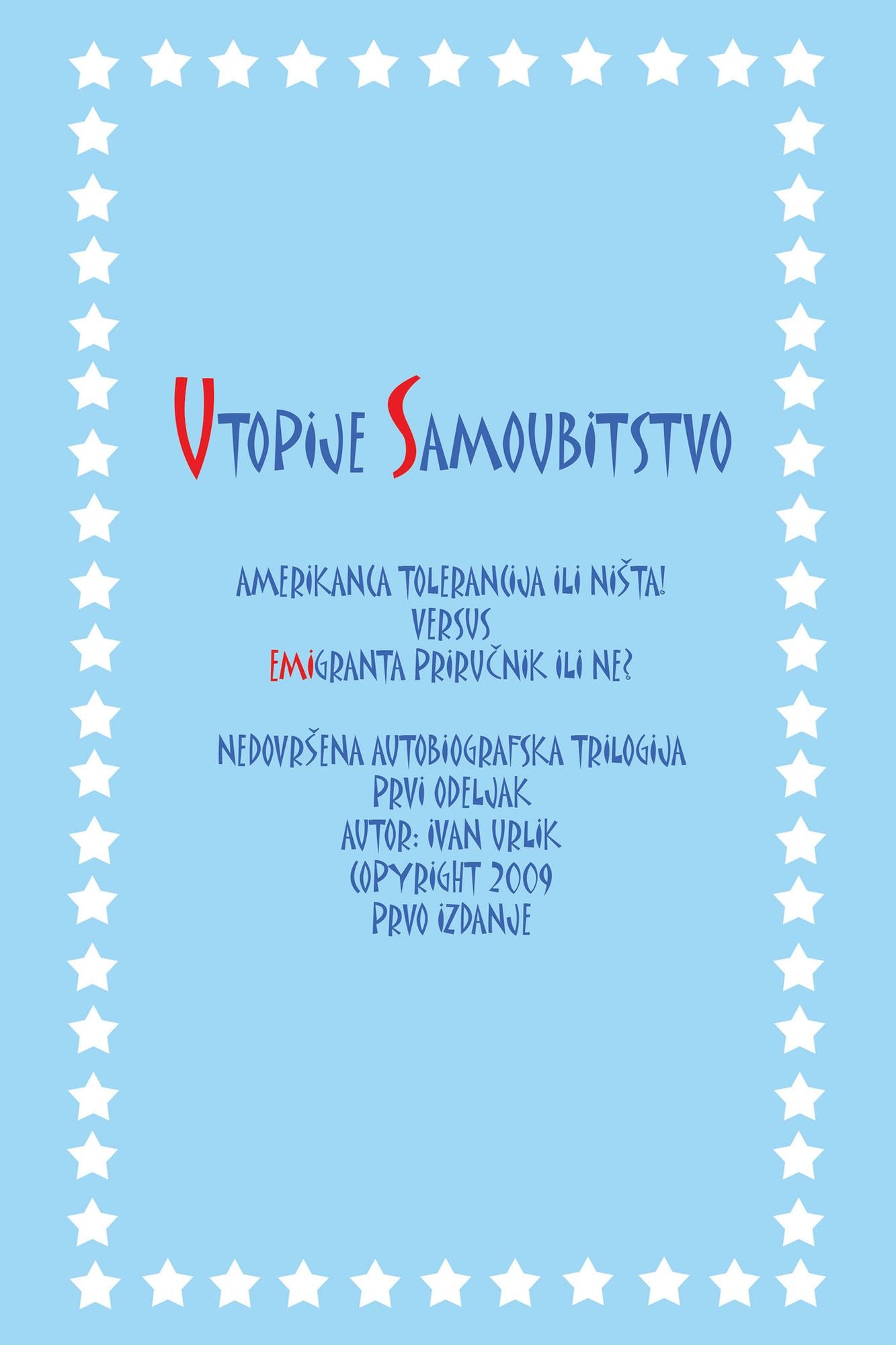 UTOPIJE SAMOUBITSTVO: AMERIKANCA TOLERANCIJA ILI NISTA! VERSUS EMIGRANTA PRIRUCNIK ILI NE? NEDOVRSENA AUTOBIOGRAFSKA TRILOGIJA PRVI ODELJAK