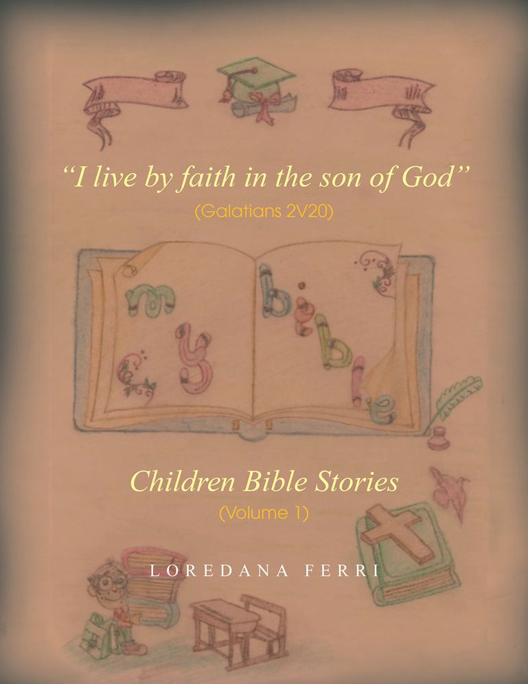 "I live by faith in the son of God" (Galatians 2V20): Children Bible Stories (Volume 1)