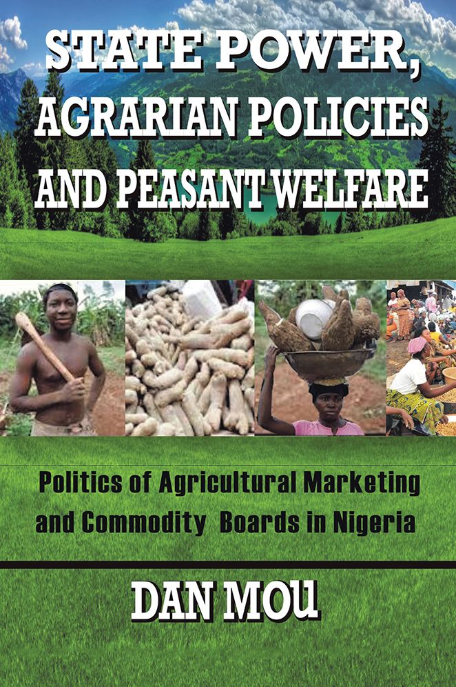 STATE POWER, AGRARIAN POLICIES AND PEASANT WELFARE: POLITICS OF AGRICULTURAL MARKETING AND COMMODITY BOARDS IN NIGERIA