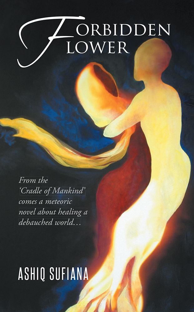 Forbidden Flower: From the 'Cradle of Mankind' comes a meteoric novel about healing a debauched world...