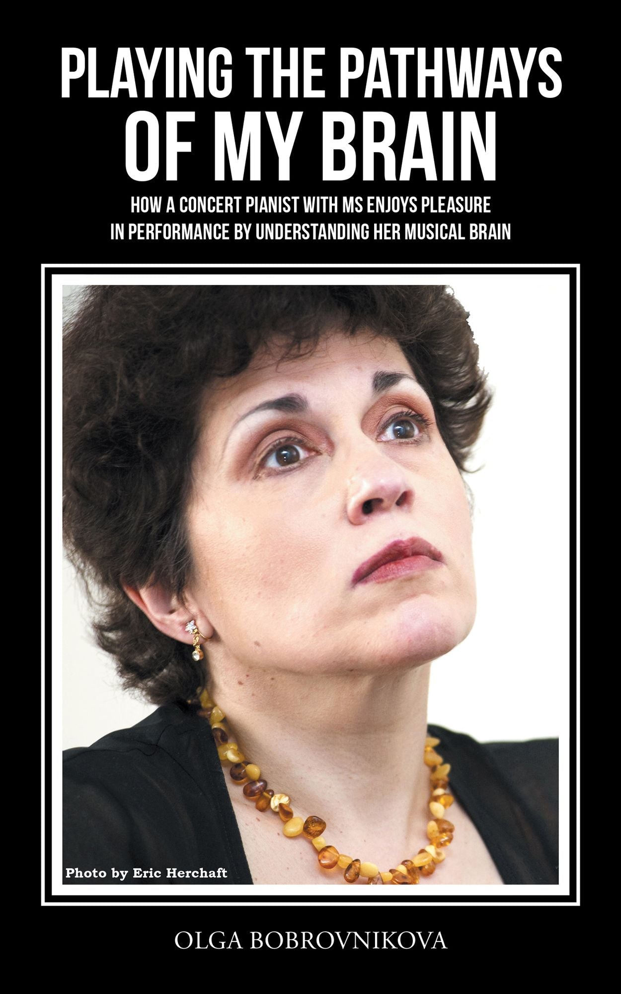 Playing the Pathways of My Brain: How a Concert Pianist with MS Enjoys Pleasure in Performance by Understanding Her Musical Brain