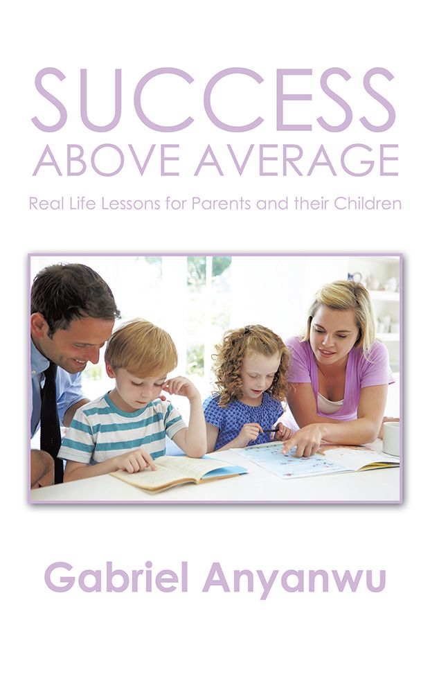 SUCCESS ABOVE AVERAGE: Real Life Lessons for Parents and their Children