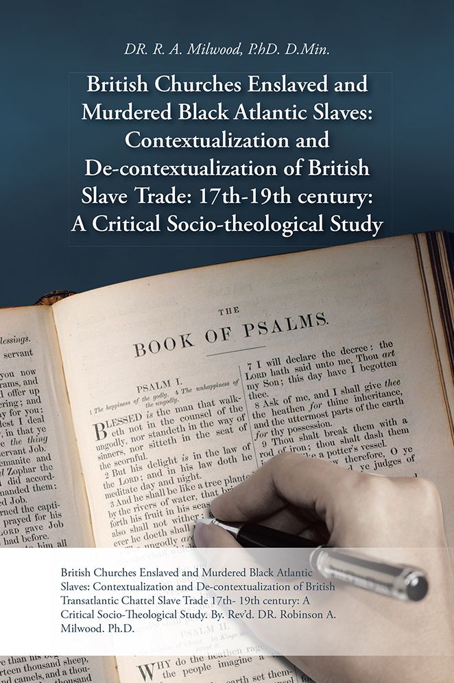 British Churches Enslaved and Murdered Black Atlantic Slaves: Contextualization and De-contextualization of British Slave Trade: 17th-19th century: A Critical Socio-theological Study