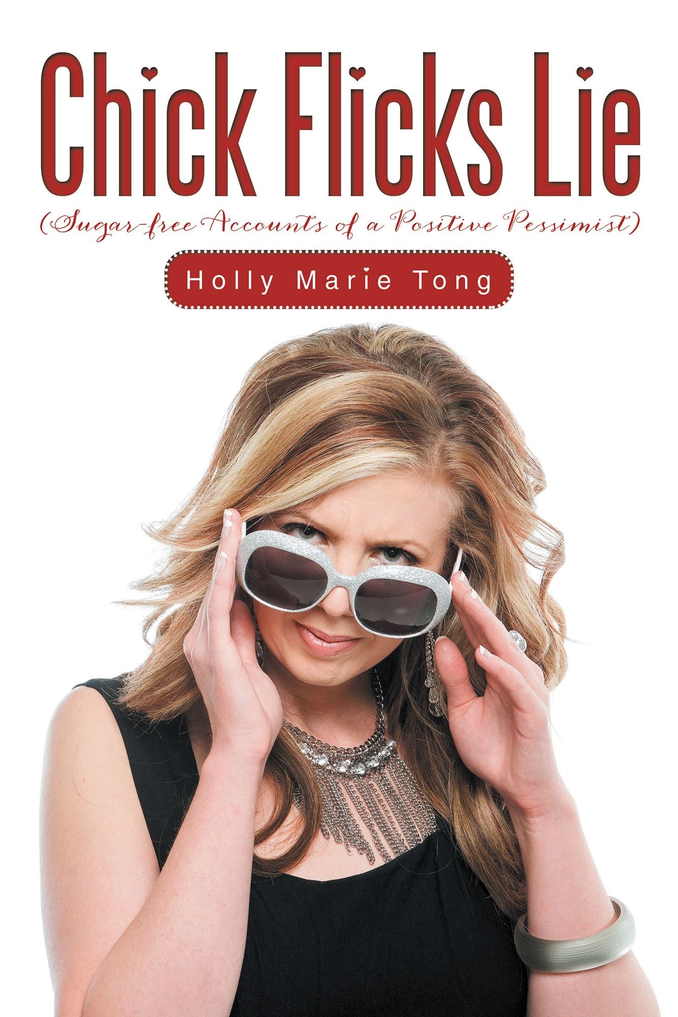Chick Flicks Lie: Sugar-free Accounts of a Positive Pessimist