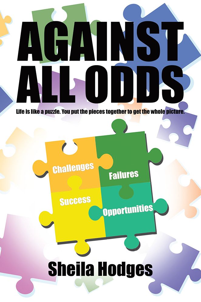 AGAINST ALL ODDS: Life is like a puzzle. You put the pieces together to get the whole picture.