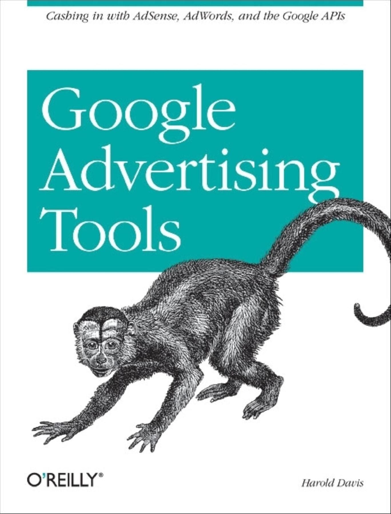 Google Advertising Tools: Cashing in with AdSense, AdWords, and the Google APIs