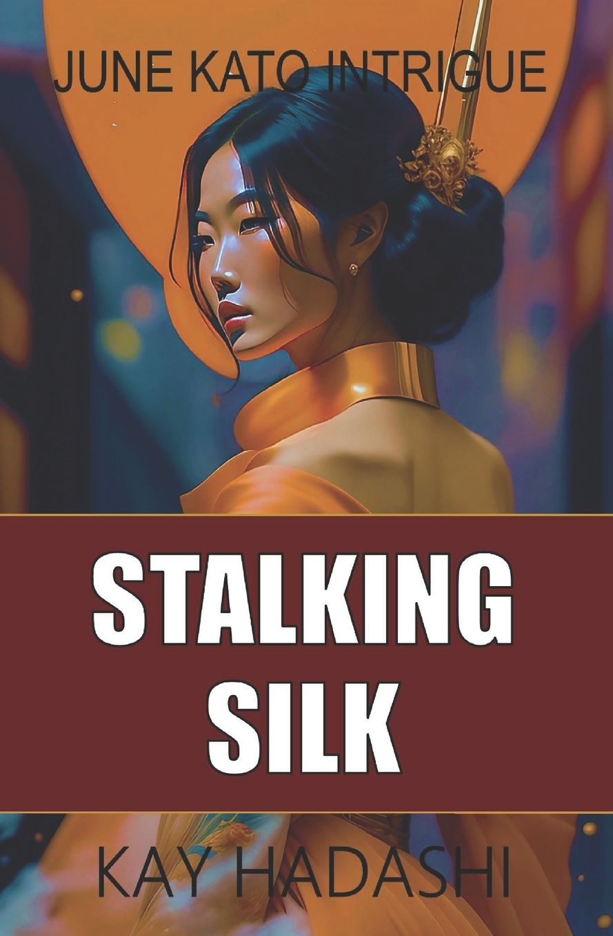 Stalking Silk: A June Kato Intrigue Novel